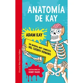 Siruela Anatomía de Kay: Un manual muy completo del cuerpo humano (Las Tres Edades / Nos Gusta Saber, Band 58)