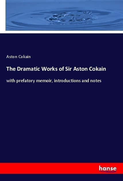 The Dramatic Works Of Sir Aston Cokain - Aston Cokain  Kartoniert (TB)