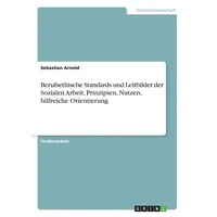 GRIN Verlag Berufsethische Standards und Leitbilder der Sozialen Arbeit.