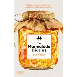 DuMont Buchverlag The Marmalade Diaries: Ein junger Mann, eine alte Frau und das Geheimnis von Orangenmarmelade