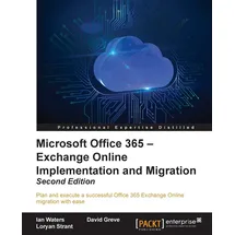 Packt Publishing Microsoft Office 365 - Exchange Online Implementation and Migration - Second Edition (English Edition): Plan and execute a successful Office 365 Exchange Online migration with ease