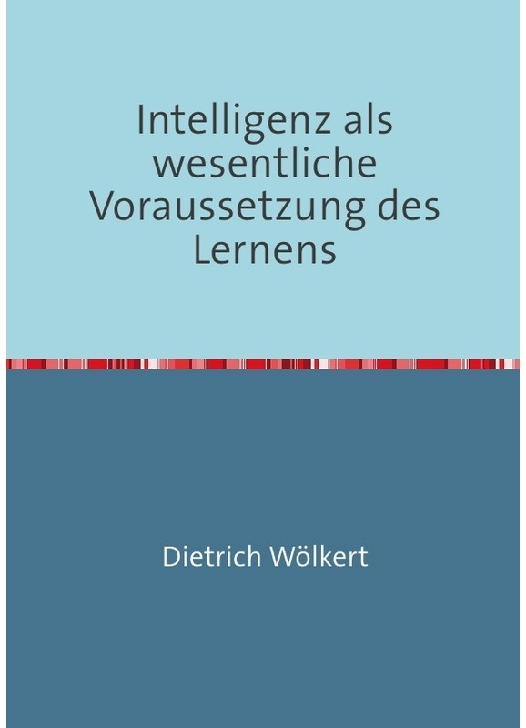 Intelligenz Als Wesentliche Voraussetzung Des Lernens - Dietrich Wölkert, Kartoniert (TB)
