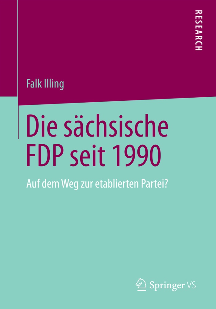 Die Sächsische Fdp Seit 1990 - Falk Illing  Kartoniert (TB)