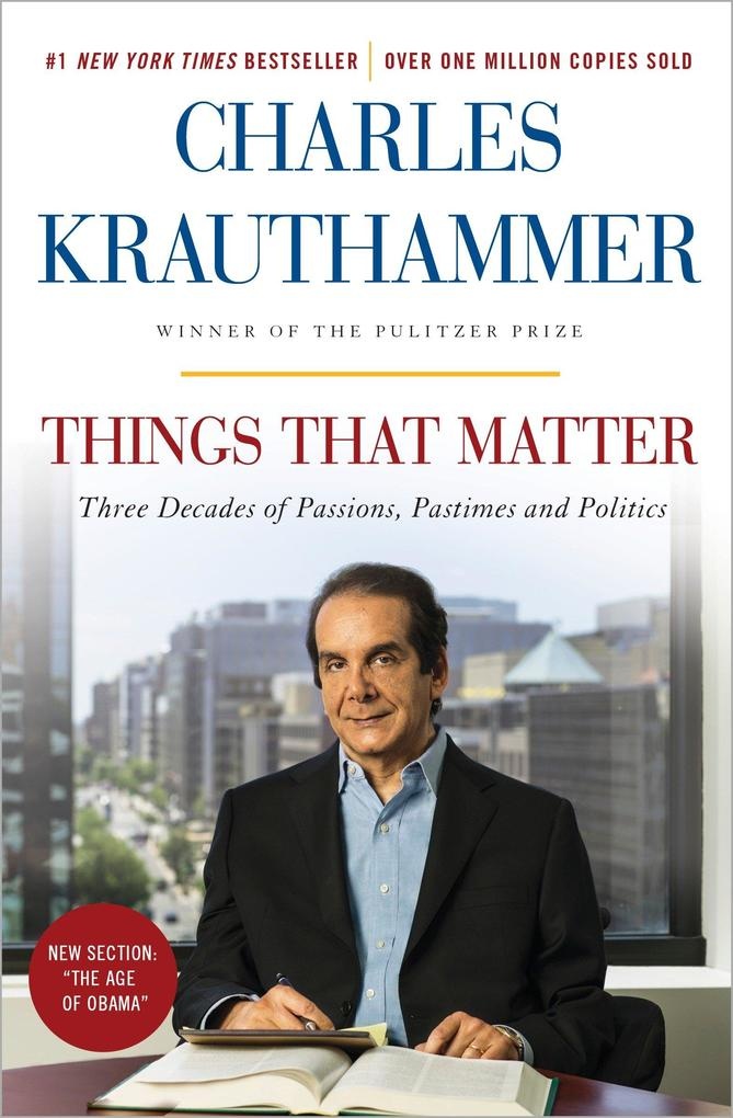 Things That Matter: Three Decades of Passions Pastimes and Politics: Taschenbuch von Charles Krauthammer