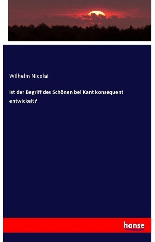 Ist Der Begriff Des Schönen Bei Kant Konsequent Entwickelt? - Wilhelm Nicolai, Kartoniert (TB)