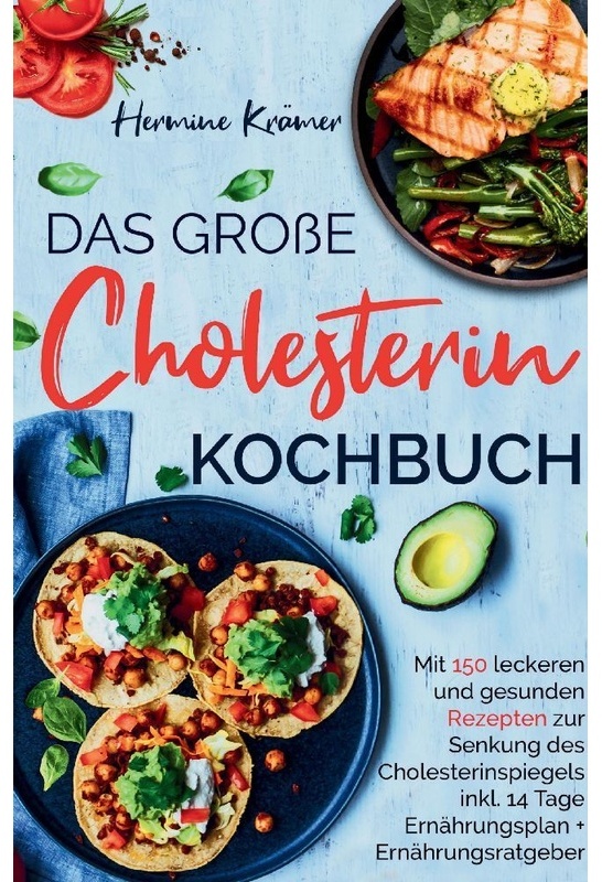 Das Große Cholesterin Kochbuch - Mit 150 Leckeren & Gesunden Rezepten Zur Senkung Des Cholesterinspiegels. - Hermine Krämer  Kartoniert (TB)
