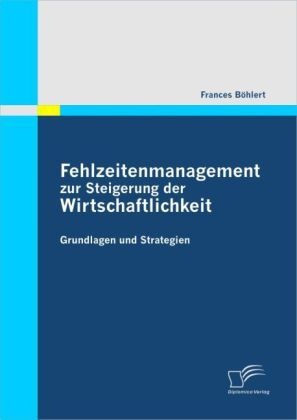 Fehlzeitenmanagement Zur Steigerung Der Wirtschaftlichkeit - Frances Böhlert  Kartoniert (TB)