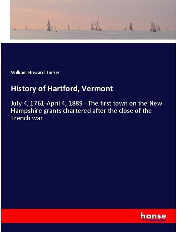 History Of Hartford  Vermont - William Howard Tucker  Kartoniert (TB)