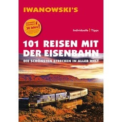 101 Reisen mit der Eisenbahn - Reiseführer von Iwanowski als eBook Download von Armin E. Möller