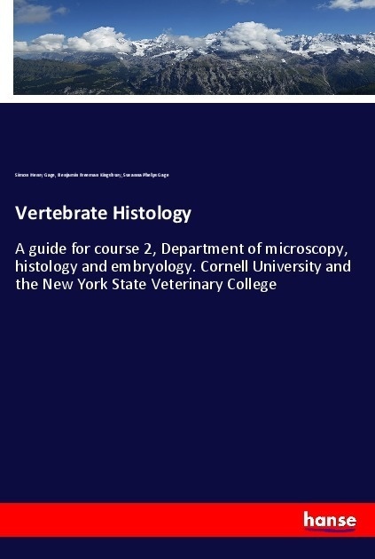 Vertebrate Histology - Simon Henry Gage  Benjamin Freeman Kingsbury  Susanna Phelps Gage  Kartoniert (TB)