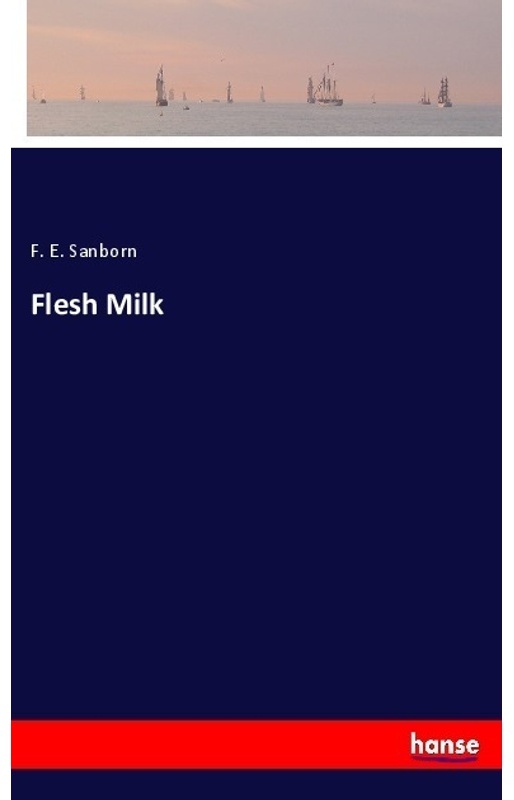 Flesh Milk - F. E. Sanborn  Kartoniert (TB)