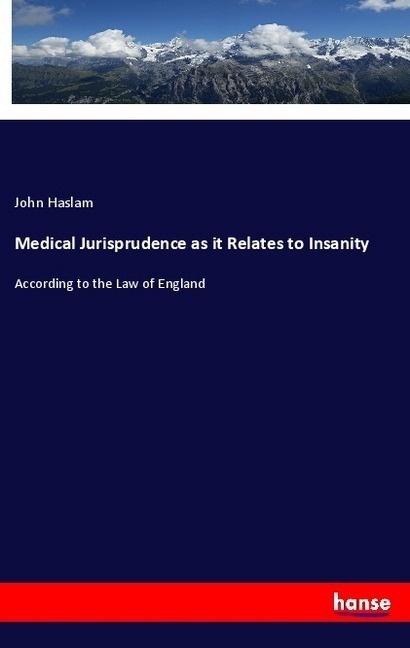 Medical Jurisprudence As It Relates To Insanity - John Haslam  Kartoniert (TB)
