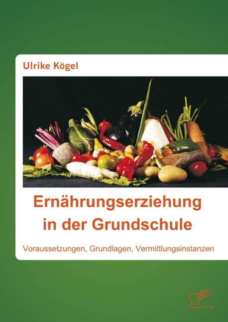 Ernährungserziehung In Der Grundschule: Voraussetzungen  Grundlagen  Vermittlungsinstanzen - Ulrike Kögel  Kartoniert (TB)