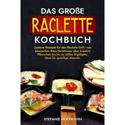 Das große Raclette Kochbuch