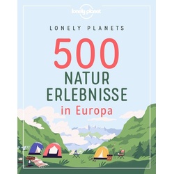 Lonely Planets 500 Naturerlebnisse in Europa