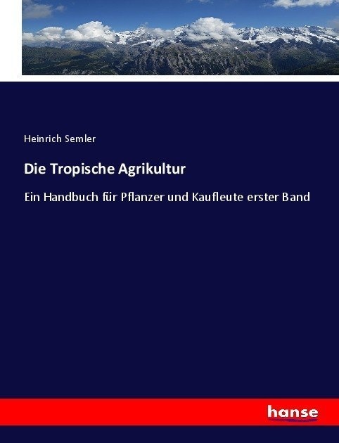 Die Tropische Agrikultur - Heinrich Semler  Kartoniert (TB)