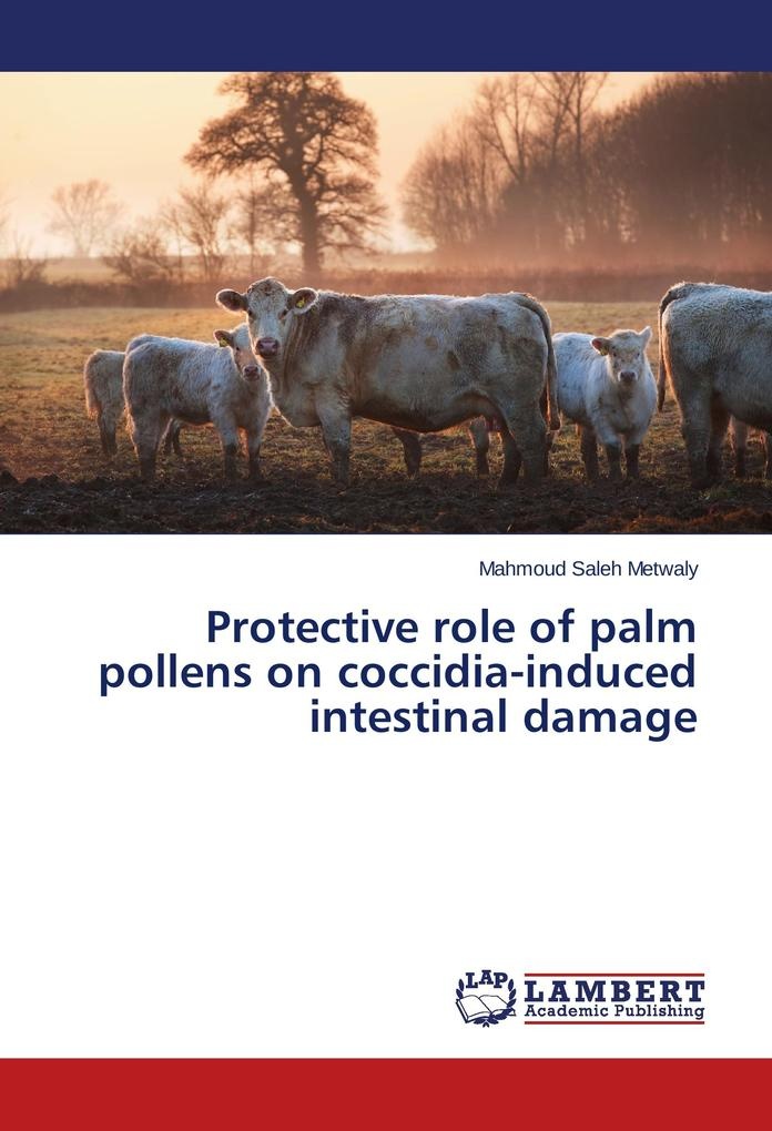 Protective role of palm pollens on coccidia-induced intestinal damage: Buch von Mahmoud Saleh Metwaly