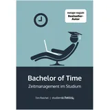 Studienscheiss Verlag Bachelor of Time: Zeitmanagement im Studium