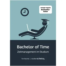 Studienscheiss Verlag Bachelor of Time: Zeitmanagement im Studium