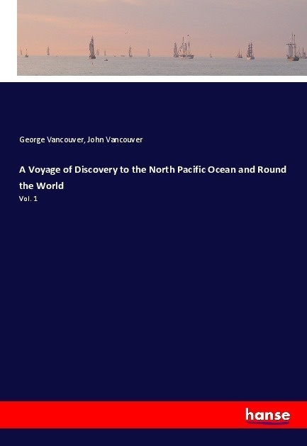 A Voyage Of Discovery To The North Pacific Ocean And Round The World - George Vancouver  John Vancouver  Kartoniert (TB)