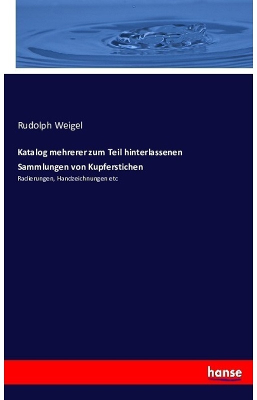 Katalog Mehrerer Zum Teil Hinterlassenen Sammlungen Von Kupferstichen - Rudolph Weigel, Kartoniert (TB)
