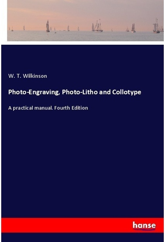 Photo-Engraving  Photo-Litho And Collotype - W. T. Wilkinson  Kartoniert (TB)