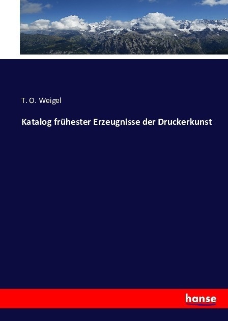 Katalog Frühester Erzeugnisse Der Druckerkunst - T. O. Weigel  Kartoniert (TB)
