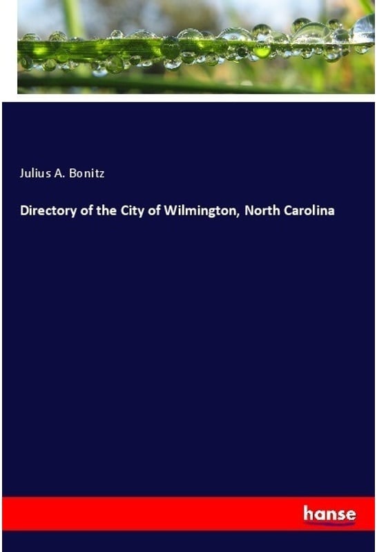 Directory Of The City Of Wilmington  North Carolina - Julius A. Bonitz  Kartoniert (TB)