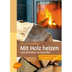 Mit Holz heizen – Vom Brennholz bis zum Ofen