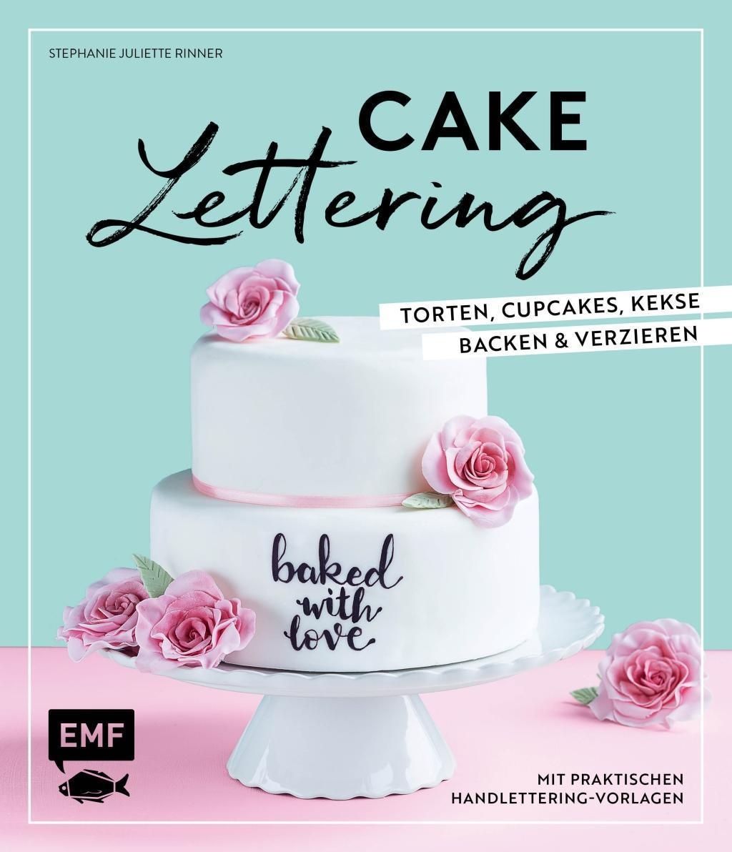 Cake Lettering - Torten  Cupcakes  Kekse Backen Und Verzieren - Stephanie Juliette Rinner  Gebunden
