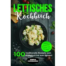 edition jt Lettisches Kochbuch: 100 traditionelle Rezepte vom Frühstück bis zum Dessert - Inklusive Aufstriche, Cremes und Getränke