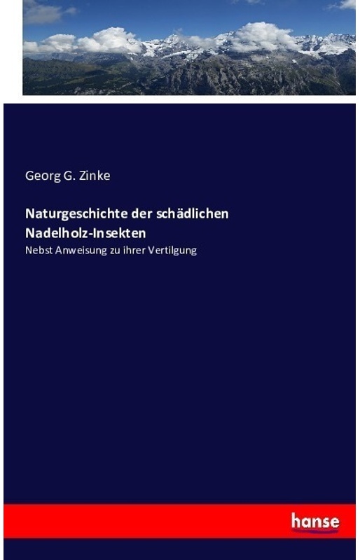 Naturgeschichte Der Schädlichen Nadelholz-Insekten - Georg G. Zinke, Kartoniert (TB)