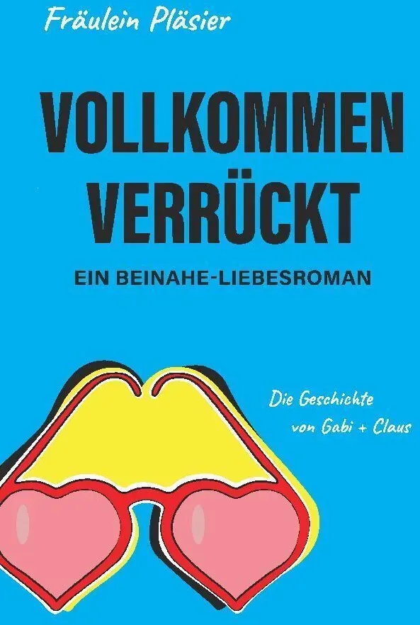 Vollkommen Verrückt I Beinahe-Liebesroman Sowie Humorvolle  Spannende Komödie - . Fräulein Pläsier  Kartoniert (TB)