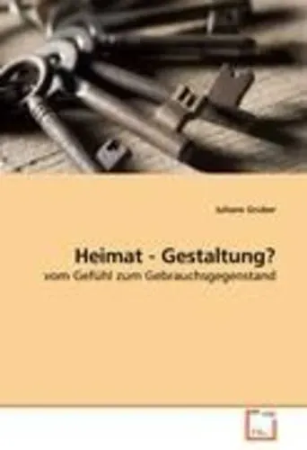 Preisvergleich Produktbild Heimat - Gestaltung vom Gefühl zum Gebrauchsgegenstand