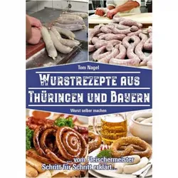 Wurstrezepte aus Thüringen und Bayern - Wurst selber machen (Tom Nagel)