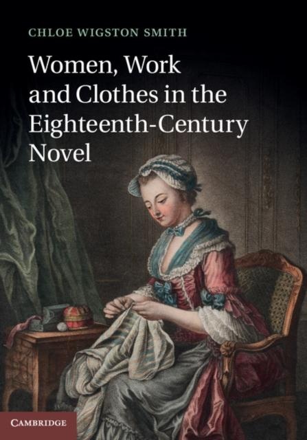 Women Work and Clothes in the Eighteenth-Century Novel: eBook von Chloe Wigston Smith
