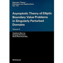 Birkhäuser Verlag AG Asymptotic Theory of Elliptic Boundary Value Problems in Singularly Perturbed Domains Volume II, Volume II