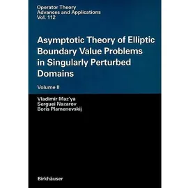 Birkhäuser Verlag AG Asymptotic Theory of Elliptic Boundary Value Problems in Singularly Perturbed Domains Volume II, Volume II