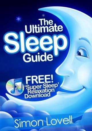 Ultimate Sleep Guide + Free Super Sleep Relaxation Download: eBook von Simon Lovell