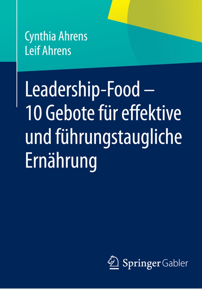 Leadership-Food - 10 Gebote Für Effektive Und Führungstaugliche Ernährung - Cynthia Ahrens  Leif Ahrens  Kartoniert (TB)