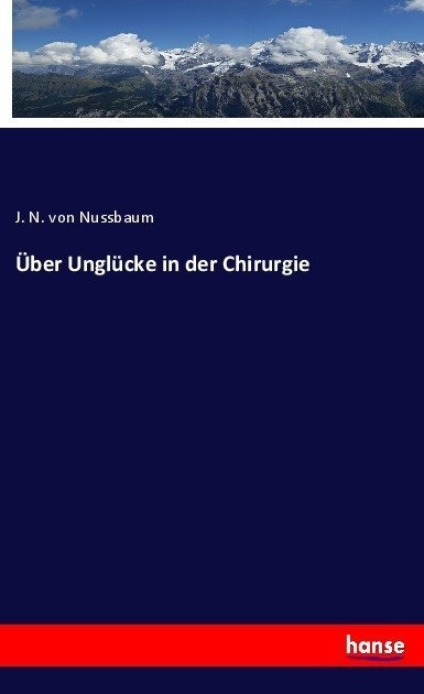 Über Unglücke In Der Chirurgie - J. N. von Nussbaum  Kartoniert (TB)