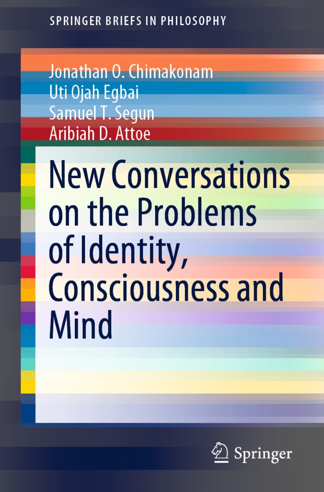 New Conversations On The Problems Of Identity  Consciousness And Mind - Jonathan O. Chimakonam  Uti Ojah Egbai  Samuel  T. Segun  Aribiah D. Attoe  Ka