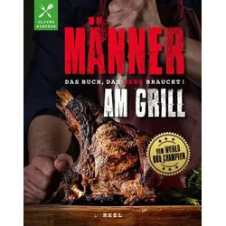 Männer am Grill - Das Buch, das Mann braucht! Grillbuch Grillrezepte Barbecue