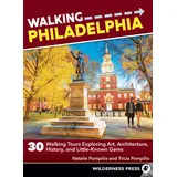 Wilderness Press Walking Philadelphia: 30 Walking Tours Exploring Art, Architecture, History, and Little-Known Gems