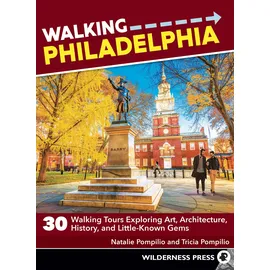 Wilderness Press Walking Philadelphia: 30 Walking Tours Exploring Art, Architecture, History, and Little-Known Gems