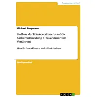 GRIN Verlag Einfluss des Tränkeverfahrens auf die Kälberentwicklung (Tränkedauer