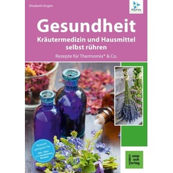 Gesundheit aus dem Thermomix® - Kräutermedizin und Hausmittel RatzFatz gerührt