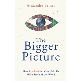 Hay House UK The Bigger Picture: How Psychedelics Can Help Us Make Sense of the World