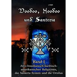 epubli Voodoo, Hoodoo und Santeria - BAND 1 - Afro-brasilianisch-karibisch-amerikanischen Religionen, das Santería-System und d (VOODOO, HOODOO UND SANTERÍA)