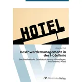 VDM Verlag Beschwerdemanagement in der Hotellerie: Eine Methode der Qualitätssicherung: Grundlagen, Instrumente, Praxis